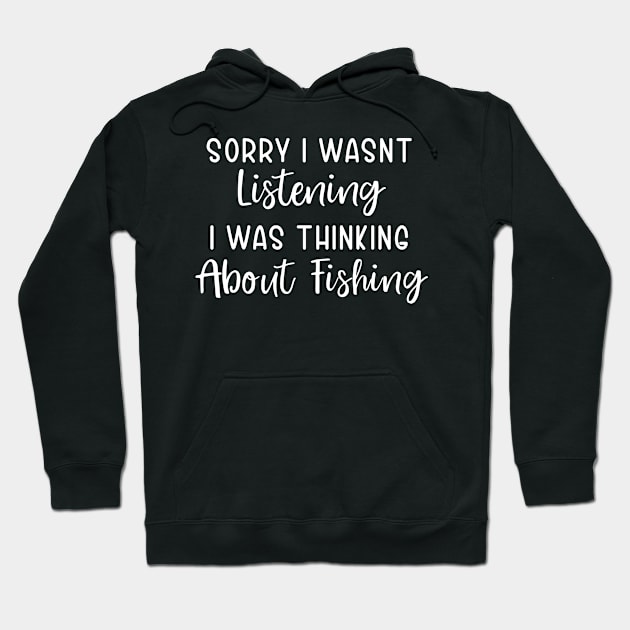 Sorry I wasnt Listening I was Thinking about Fishing Hoodie by TIHONA